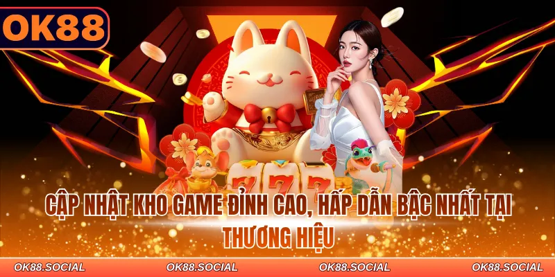 Cập nhật kho game đỉnh cao, hấp dẫn bậc nhất tại thương hiệu