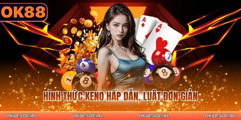 Hình thức keno hấp dẫn, luật đơn giản