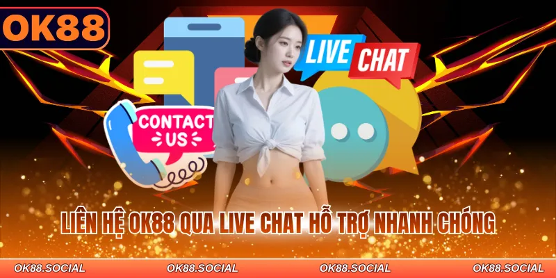 Liên hệ OK88 qua live chat hỗ trợ nhanh chóng
