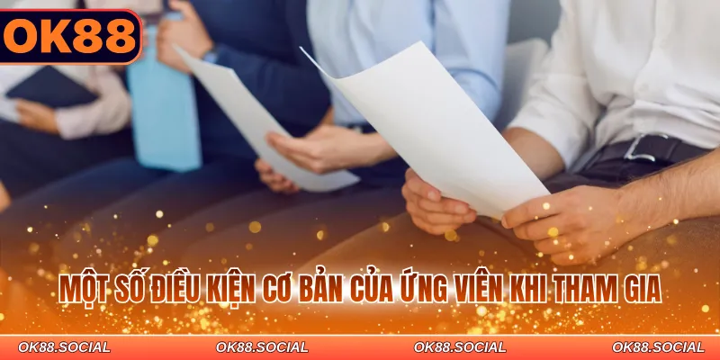 Một số điều kiện cơ bản của ứng viên khi tham gia