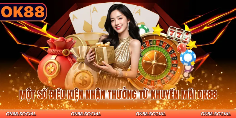Một số điều kiện nhận thưởng từ khuyến mãi OK88