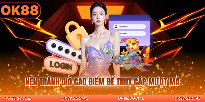Nên tránh giờ cao điểm để truy cập mượt mà