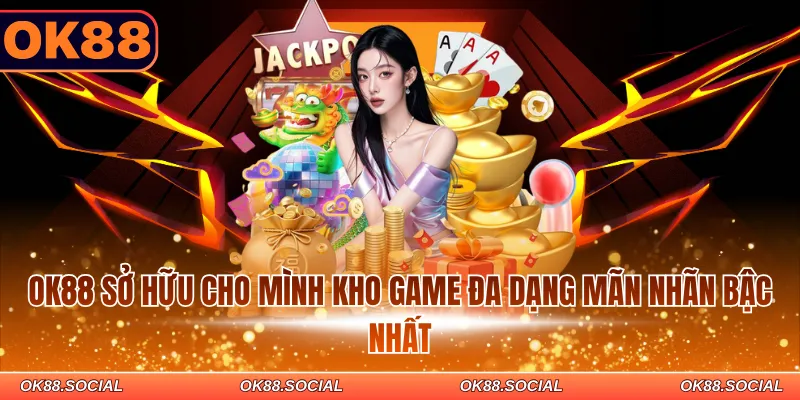 OK88 sở hữu cho mình kho game đa dạng mãn nhãn bậc nhất