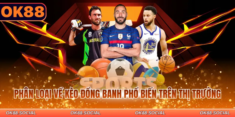 Phân loại về kèo đồng banh phổ biến trên thị trường