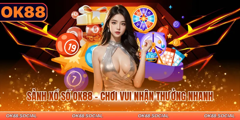 Sảnh xổ số OK88 - Chơi vui nhận thưởng nhanh