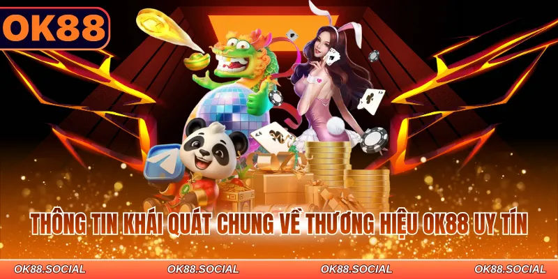 Thông tin khái quát chung về thương hiệu OK88 uy tín