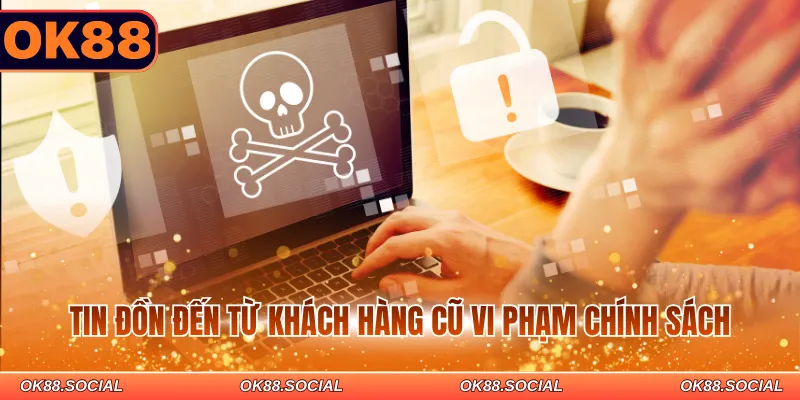 Tin đồn đến từ khách hàng cũ vi phạm chính sách